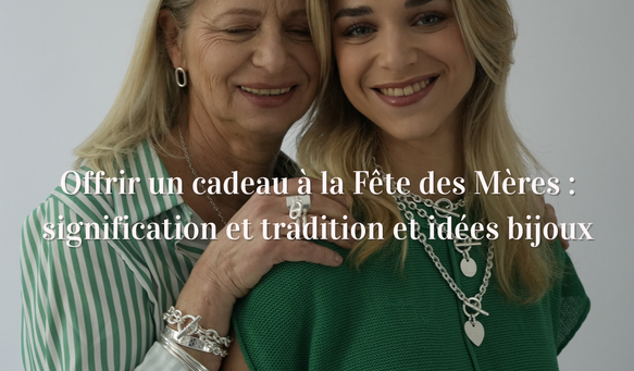 Offrir un cadeau à la Fête des Mères : signification et tradition et idées bijoux